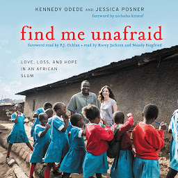Icon image Find Me Unafraid: Love, Loss, and Hope in an African Slum