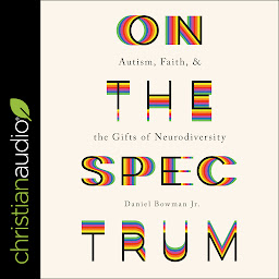 Icon image On the Spectrum: Autism, Faith, and the Gifts of Neurodiversity