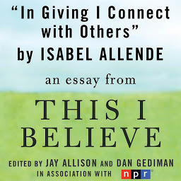 Icon image In Giving I Connect With Others: An Essay From "This I Believe"