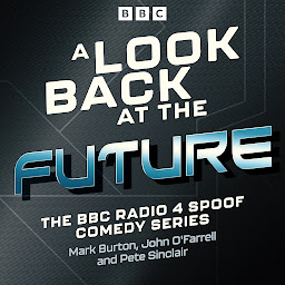 Icon image A Look Back at the Future: The BBC Radio 4 Spoof Comedy Series