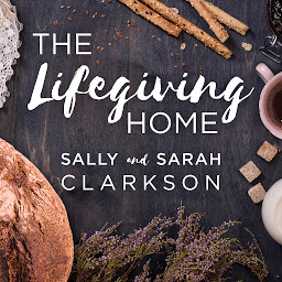 Obraz ikony: The Lifegiving Home: Creating a Place of Belonging and Becoming