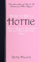 Icon image How to Be a Hottie: Become Uniquely, Irresistibly You and Attract Men Like Crazy!