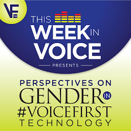 Icon image This Week In Voice Presents: Perspectives On Gender In VoiceFirst Technology