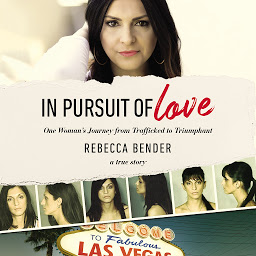 Icon image In Pursuit of Love: One Woman’s Journey from Trafficked to Triumphant