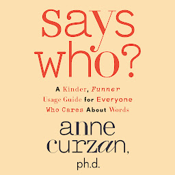 图标图片“Says Who?: A Kinder, Funner Usage Guide for Everyone Who Cares About Words”