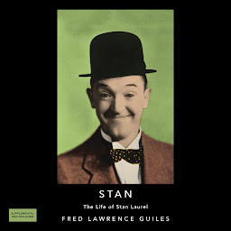 Icon image Stan: The Life of Stan Laurel: Fred Lawrence Guiles Hollywood Collection