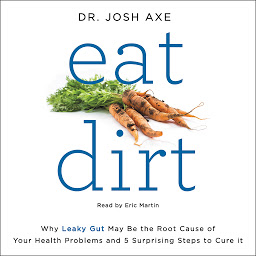 Imatge d'icona Eat Dirt: Why Leaky Gut May Be the Root Cause of Your Health Problems and 5 Surprising Steps to Cure It