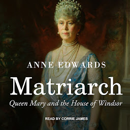 Icon image Matriarch: Queen Mary and the House of Windsor