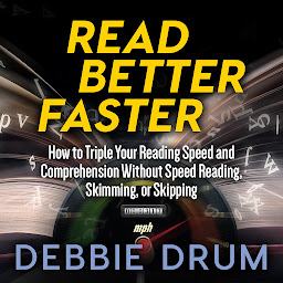 Obraz ikony: Read Better Faster: How to Triple Your Reading Speed and Comprehension Without Speed Reading, Skimming, or Skipping