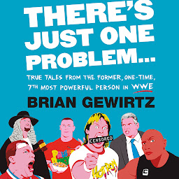 Icon image There's Just One Problem...: True Tales from the Former, One-Time, 7th Most Powerful Person in WWE