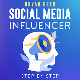 Obraz ikony: Social Media Influencer Step-By-Step: Learn How To Build Your Personal Brand And Grow Your Business