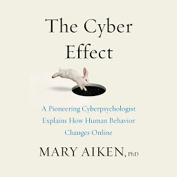 Icon image The Cyber Effect: A Pioneering Cyberpsychologist Explains How Human Behavior Changes Online