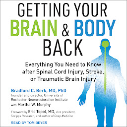 Obrázek ikony Getting Your Brain and Body Back: Everything You Need to Know after Spinal Cord Injury, Stroke, or Traumatic Brain Injury