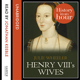Icon image Henry VIII’s Wives: History in an Hour