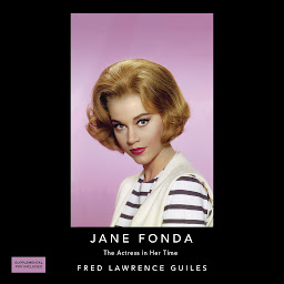 Icon image Jane Fonda: The Actress in her Time: Fred Lawrence Guiles Hollywood Collection