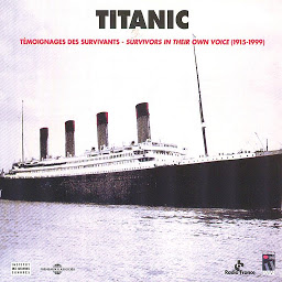 Obraz ikony: Titanic. Témoignages des survivants - Survivors In Their Own Voice 1915-1999: In English & French