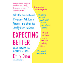 Obrázek ikony Expecting Better: Why the Conventional Pregnancy Wisdom Is Wrong--and What You Really Need to Know