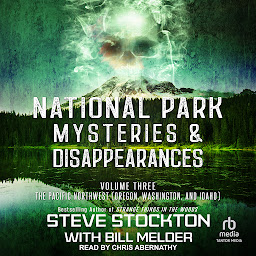 Obraz ikony: National Park Mysteries & Disappearances: The Pacific Northwest (Oregon, Washington, and Idaho)