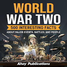Obraz ikony: World War Two: 500 Interesting Facts About Major Events, Battles, and People