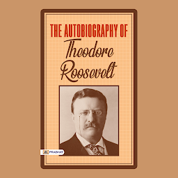 תמונת סמל The Autobiography of Theodore Roosevelt – Audiobook: Through Roosevelt's Eyes: Discovering His Remarkable Journey