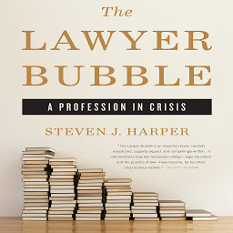 Icon image The Lawyer Bubble: A Profession in Crisis