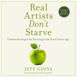 Icon image Real Artists Don't Starve: Timeless Strategies for Thriving in the New Creative Age