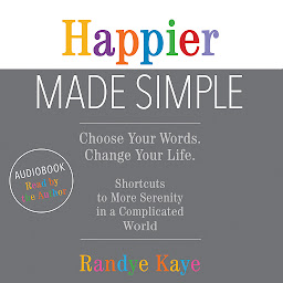 Icon image Happier Made Simple: Choose Your Words. Change Your Life.