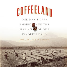 Icon image Coffeeland: One Man's Dark Empire and the Making of Our Favorite Drug