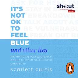 Obraz ikony: It's Not OK to Feel Blue (and other lies): Inspirational people open up about their mental health