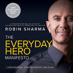 Symbolbild für The Everyday Hero Manifesto: Activate Your Positivity, Maximize Your Productivity, Serve The World