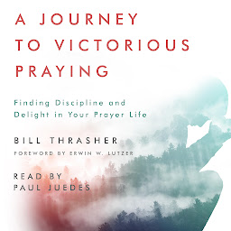 Icon image A Journey to Victorious Praying: Finding Discipline and Delight in Your Prayer Life