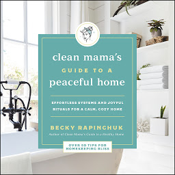 Icon image The Clean Mama's Guide to a Peaceful Home: Effortless Systems and Joyful Rituals for a Calm, Cozy Home
