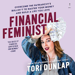 Icon image Financial Feminist: Overcome the Patriarchy’s Bullsh*t to Master Your Money and Build a Life You Love