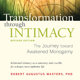 Icon image Transformation through Intimacy, Revised Edition: The Journey toward Awakened Monogamy