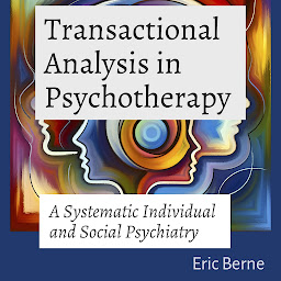 Icon image Transactional Analysis in Psychotherapy: A Systematic Individual and Social Psychiatry