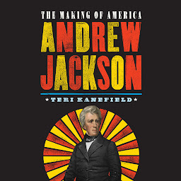 Icon image Andrew Jackson: The Making of America