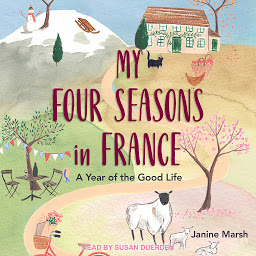Icon image My Four Seasons in France: A Year Of The Good Life