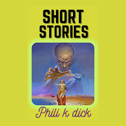 Icon image Short Stories: Popular Books by Philip K. Dick : All times Bestseller Demanding Books