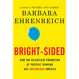 Ikonbild för Bright-sided: How the Relentless Promotion of Positive Thinking Has Undermined America