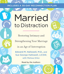 Icon image Married to Distraction: Restoring Intimacy and Strengthening Your Marriage in an Age of Interruption