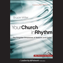 Icon image Your Church in Rhythm: The Forgotten Dimensions of Seasons and Cycles
