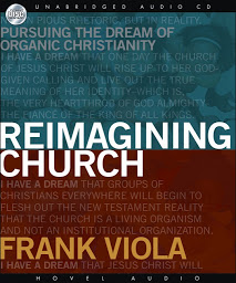 Icon image Reimagining Church: Pursuing the Dream of Organic Christianity
