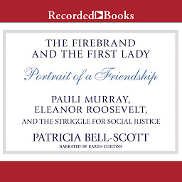 Icon image The Firebrand and the First Lady: Portrait of a Friendship: Pauli Murray, Eleanor Roosevelt, and the Struggle for Social Justice