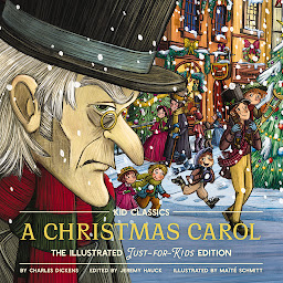 Symbolbild für A Christmas Carol - Kid Classics: The Illustrated Just-for-Kids Edition