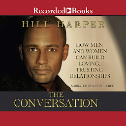 Icon image The Conversation: How Men and Women Can Build Loving, Trusting Relationships