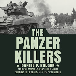 Icon image The Panzer Killers: The Untold Story of a Fighting General and His Spearhead Tank Division's Charge into the Third Reich