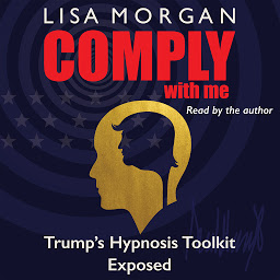Icon image Comply with Me: Trump's Hypnosis Toolkit Exposed
