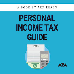 Icon image Personal Income Tax Guide: The Ultimate Guide on Taxes To Get You Prepared for Tax Day