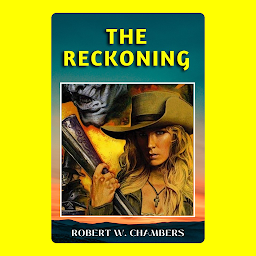 Icon image THE RECKONING: Popular Books by ROBERT W. CHAMBERS : All times Bestseller Demanding Books