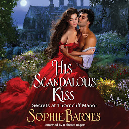 Icon image His Scandalous Kiss: Secrets at Thorncliff Manor